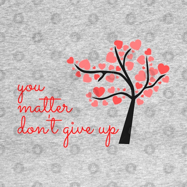 You Matter, Don't Give Up! by Aleks Shop